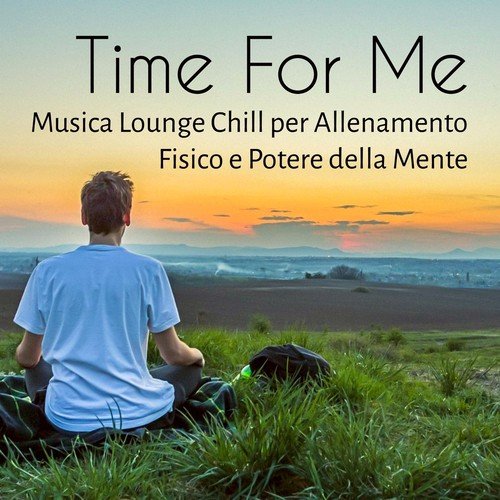 Time For Me - Musica Lounge Chillout Sensuale Stimolante per Allenamento Fisico e Potere della Mente_poster_image