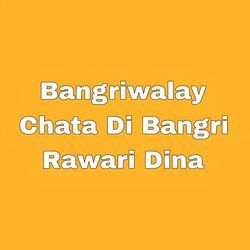 Bangriwalay Chata Di Bangri Rawari Dina-CQUMSw4GR3Q