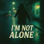 I'm Not Alone