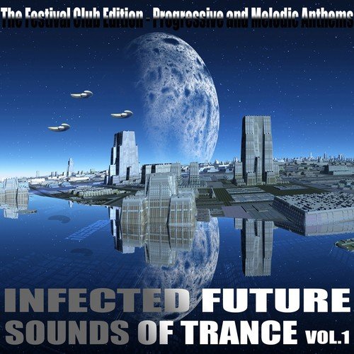 Infected Future Sounds of Trance, Vol.1 (The Festival Club Edition, Progressive and Melodic Anthems)