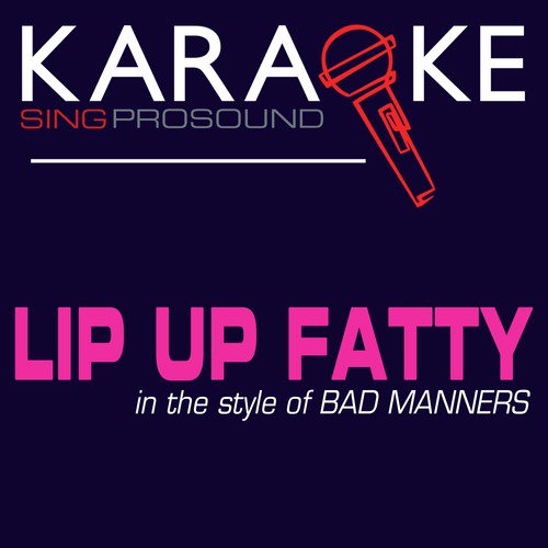 Lip up Fatty (In the Style of Bad Manners) [Karaoke Version]