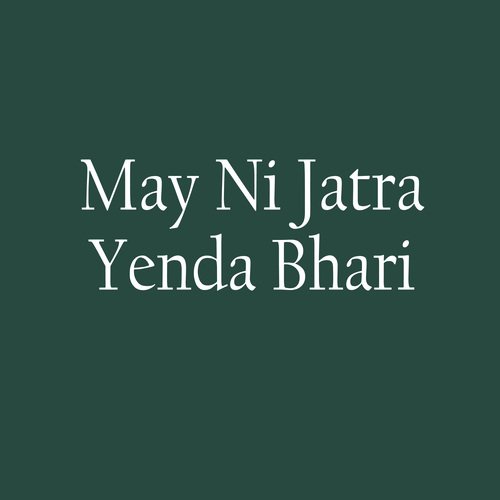 May Ni Jatra Yenda Bhari
