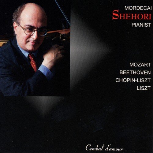 Mordecai Shehori Plays Mozart, Beethoven & Liszt