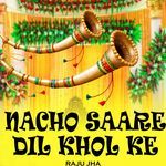 Nacho Saare Dil Khol Ke