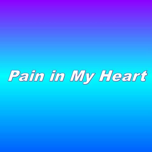 Pain in My Heart