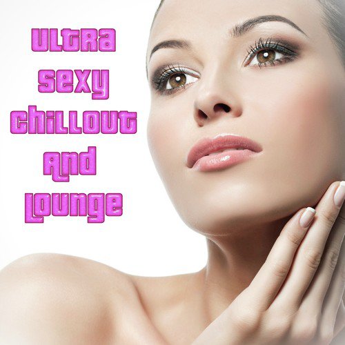 Ultra Sexy Chillout and Lounge