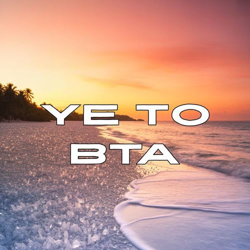 Ye To Bta