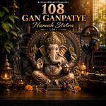 108 Times Gan Ganpataye Namaha Stotra