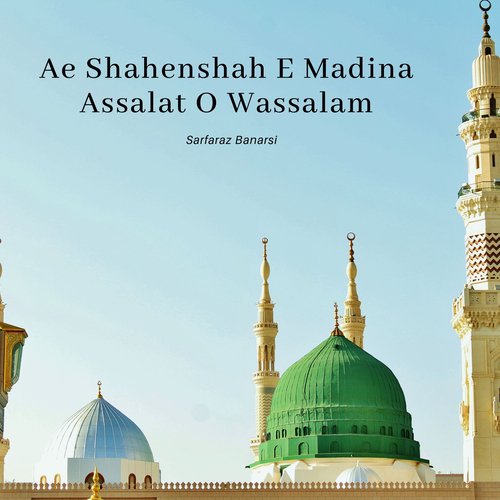 Ae Shahenshah E Madina Assalat O Wassalam