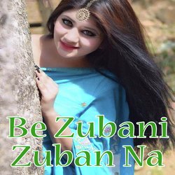 Be Zubani Zuban Na (Hindi Gazal)-AAAIUDtCR3A