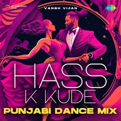 Hass K Kude - Punjabi Dance Mix-Eik5eA4IQ3I