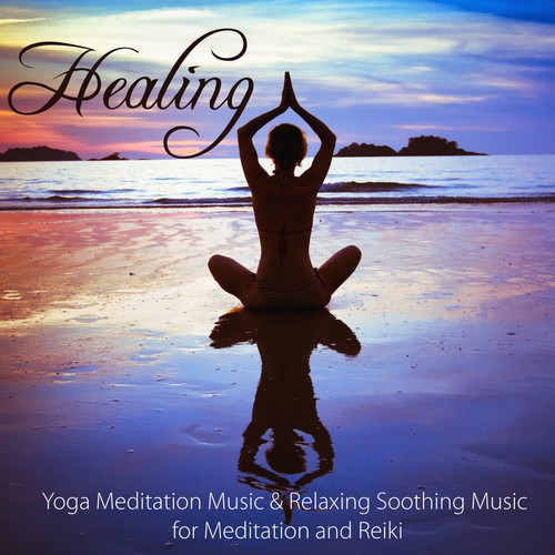 Healing - Yoga Meditation Music & Relaxing Soothing Music for Meditation and Reiki