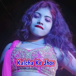 Kalcha Ke Jhor-IAoGeg5hBXs