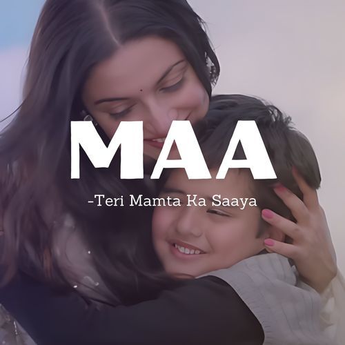 Maa - Teri Mamta ka Saya