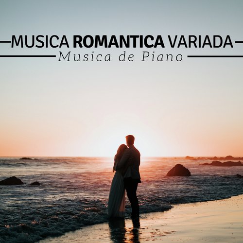 Musica Romantica Variada: Musica De Piano, Canciones Clásicas para Cenas Románticas, Relajar