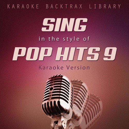 Sing in the Style of Pop Hits 9 (Karaoke Version)