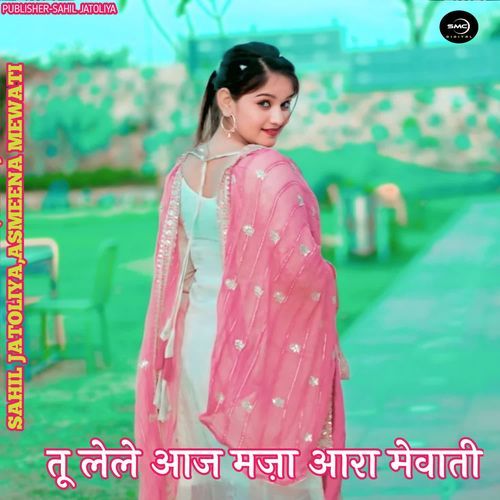 TU LELE AAJ MJA AARA MEWATI