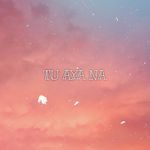 Tu Aya Na