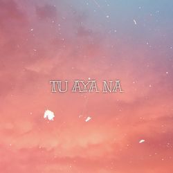 Tu Aya Na