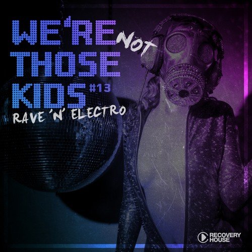We're Not Those Kids, Pt. 13 (Rave 'N' Electro)