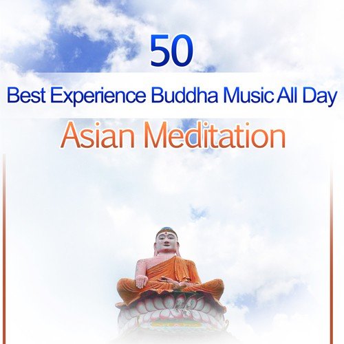 50 Best Experience Buddha Music All Day: Asian Meditation - Spiritual Instrumental New Age, Music for Healing Mantra, Relax, Yoga & Reiki