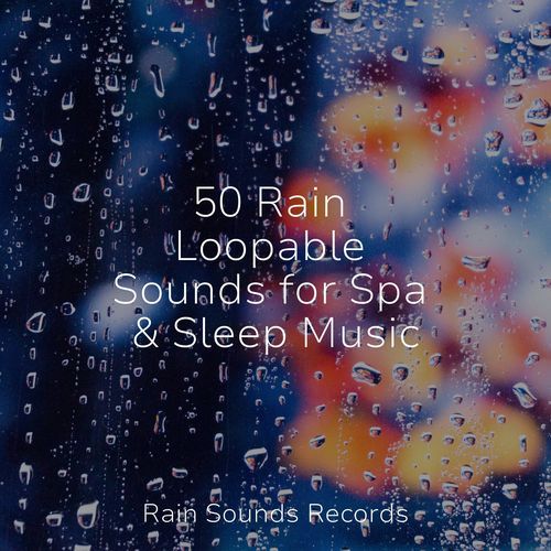 50 Rain Loopable Sounds for Spa & Sleep Music