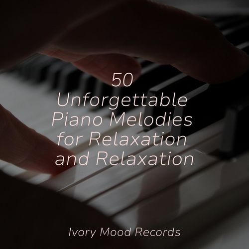 50 Unforgettable Piano Melodies for Relaxation and Relaxation_poster_image