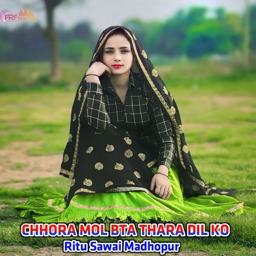 CHHORA MOL BTA THARA DIL KO