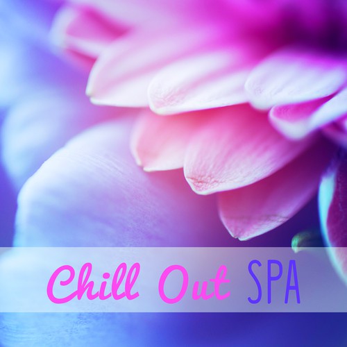 Chill Out SPA - Chillout Background Music for Spa, Wellness, Relaxing Music, Relax, Spa Music, Chill Out Music