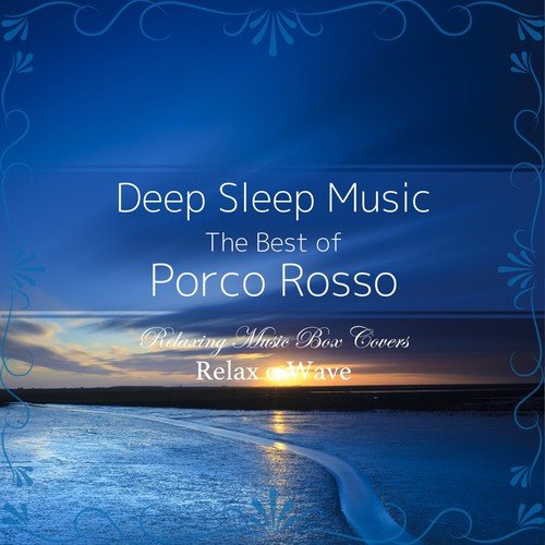 Deep Sleep Music - The Best of Porco Rosso: Relaxing Music Box Covers (Studio Ghibli)