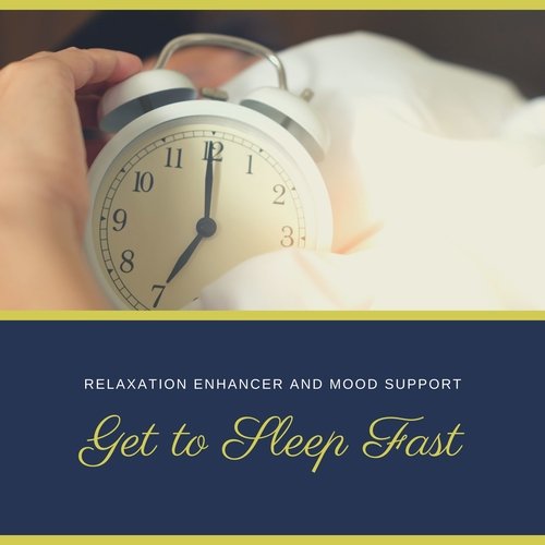 Get to Sleep Fast - Relaxation Enhancer and Mood Support