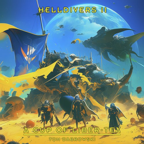 Helldivers 2 Main Theme - "A Cup Of Liber-Tea" [Cover]