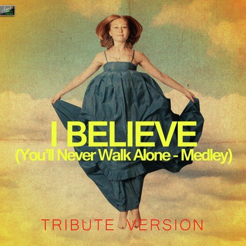 I Believe (You'll Never Walk Alone - Medley) [Tribute Version]