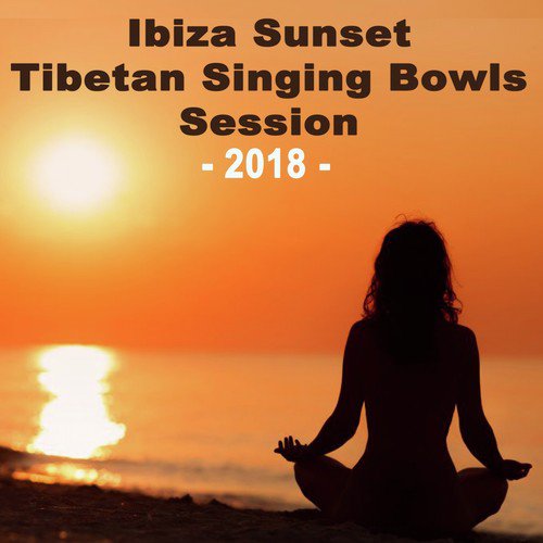 Ibiza Sunset Tibetan Singing Bowl 2018 Sessions - Wipe out All Negativity Inside You