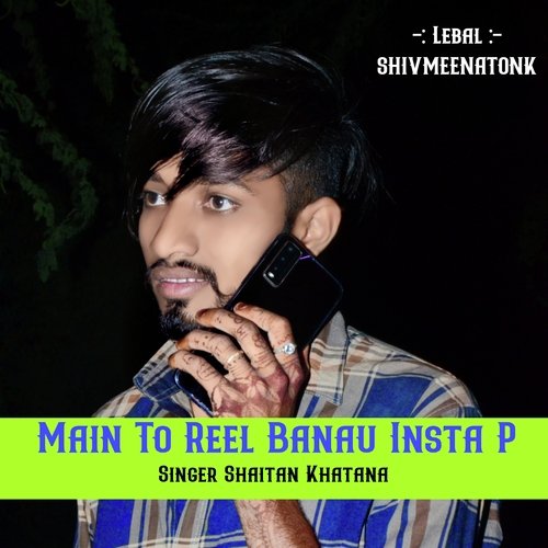 MAIN TO REEL BANAU INSTA P (SINGER SHAITAN KHATANA)