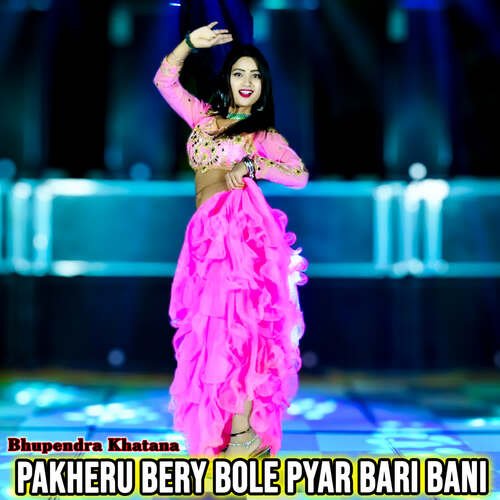 Pakheru Bery Bole Pyar Bari Bani