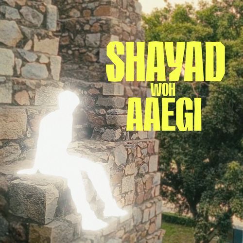 Shayad Woh Aaegi
