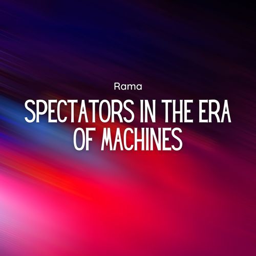 Spectators in the Era of Machines