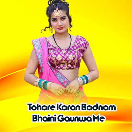 Tohare Karan Badnam Bhaini Gaunwa Me