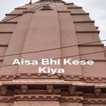Aisaa Bhi Kese Kiya