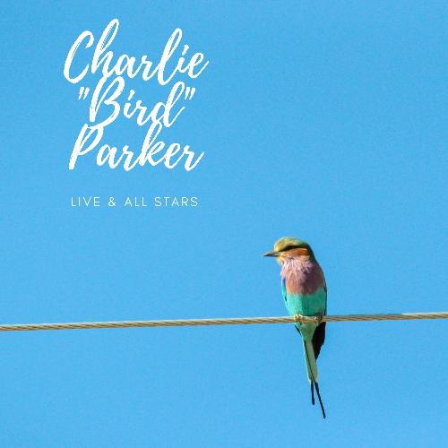 Charlie "Bird" Parker - Live & All Stars