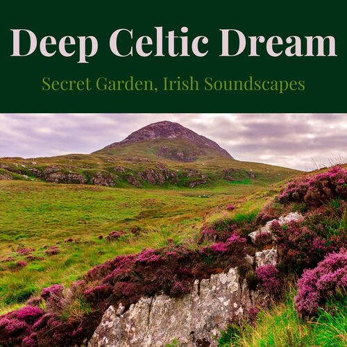 Deep Celtic Dream: Secret Garden, Irish Soundscapes