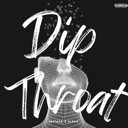 Dip Throat-QwkychlmcGA