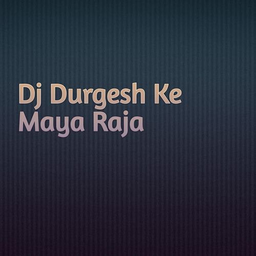 Dj Durgesh Ke Maya Raja