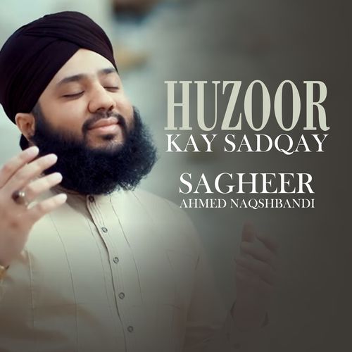 Huzoor Kay Sadqay