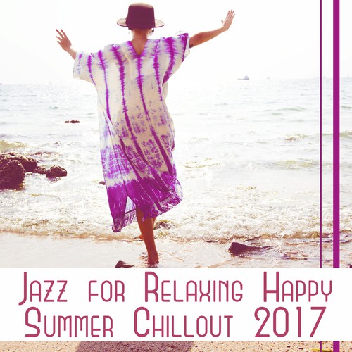 Jazz for Relaxing Happy Summer Chillout 2017: Smooth Instrumental Music, Wonderful Relax Session