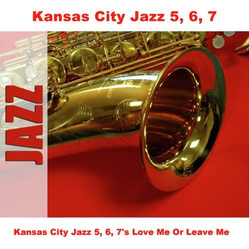 Kansas City Jazz 5, 6, 7's Love Me Or Leave Me