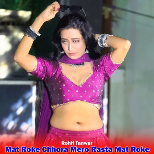 Mat Roke Chhora Mero Rasta Mat Roke