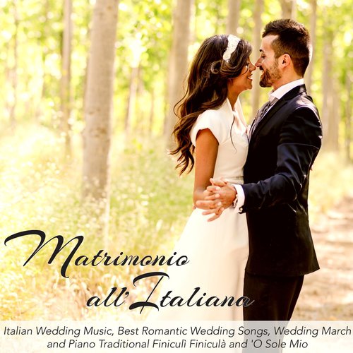Matrimonio all'Italiana – Italian Wedding Music, Best Romantic Wedding Songs, Wedding March and Piano Traditional Finiculì Finiculà
