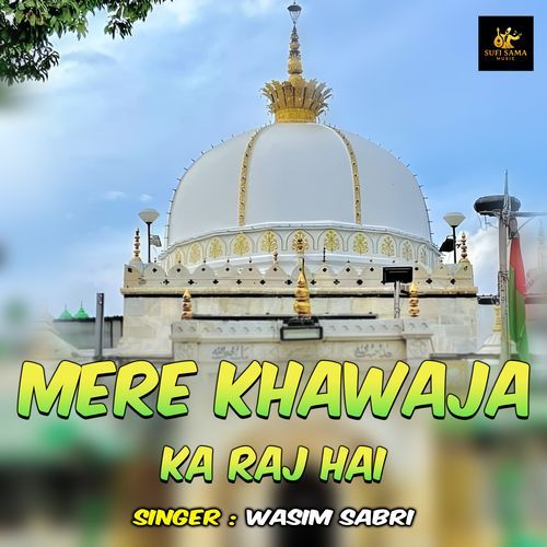 Mere Khawaja Ka Raj Hai